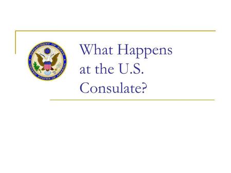 What Happens at the U.S. Consulate?