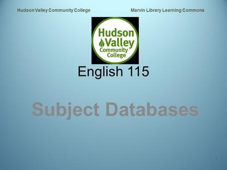 English 115 Subject Databases Hudson Valley Community College Marvin Library Learning Commons 1.