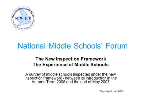 National Middle Schools’ Forum The New Inspection Framework The Experience of Middle Schools A survey of middle schools inspected under the new inspection.