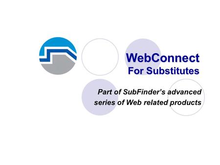 WebConnect For Substitutes Part of SubFinder’s advanced series of Web related products.