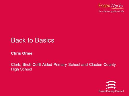 Chris Orme Clerk, Birch CofE Aided Primary School and Clacton County High School Back to Basics.