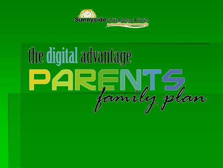 Digital Advantage Parents (DAP) “Family Plan”:  The Digital Advantage is expanding to Parents!  45 mini laptops per Middle School  50 mini laptops.