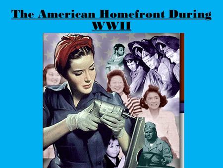 The American Homefront During WWII