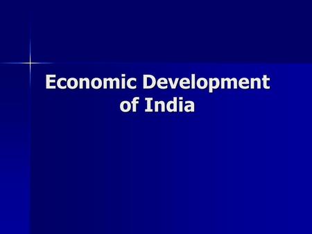 Economic Development of India. Problems Build Agriculture and Industry Build Agriculture and Industry –Food and manufactured goods.
