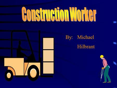 By: Michael Hilbrant There are many different kinds of construction jobs. The main groups of construction are the builders, which do the frame work and.