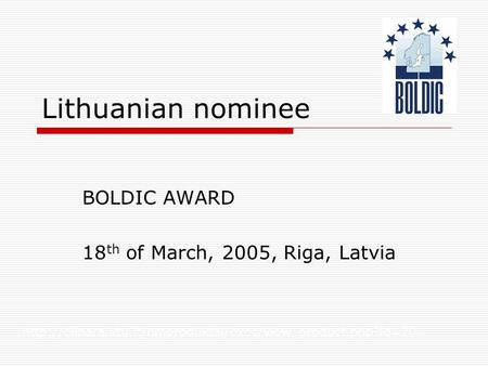 Lithuanian nominee BOLDIC AWARD 18 th of March, 2005, Riga, Latvia