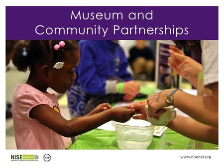 Www.nisenet.org Museum and Community Partnerships.
