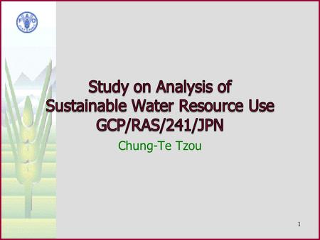 Chung-Te Tzou 1. Objective: to promote sustainable water resource use for agriculture in the Asia Pacific region through regional, national and basin.
