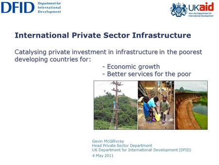 Atalysing private investment in infrastructure in the poorest developing countries for: - Economic growth - Better services for the poor International.