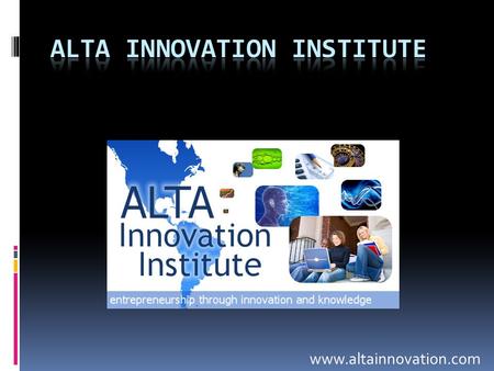 Www.altainnovation.com. Alta Innovation Institute  The Alta Innovation Institute is committed to enabling entrepreneurship and innovation through the.