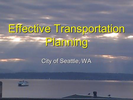 Effective Transportation Planning City of Seattle, WA.