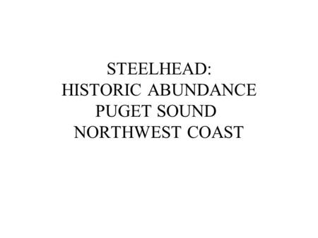 STEELHEAD: HISTORIC ABUNDANCE PUGET SOUND NORTHWEST COAST.