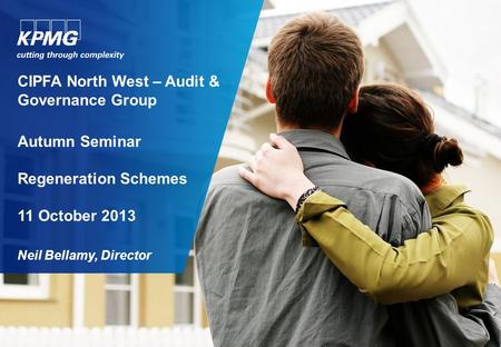 CIPFA North West – Audit & Governance Group Autumn Seminar Regeneration Schemes 11 October 2013 Neil Bellamy, Director.