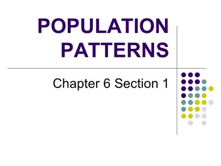 POPULATION PATTERNS Chapter 6 Section 1.