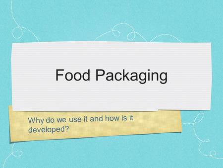 Food Packaging Why do we use it and how is it developed?