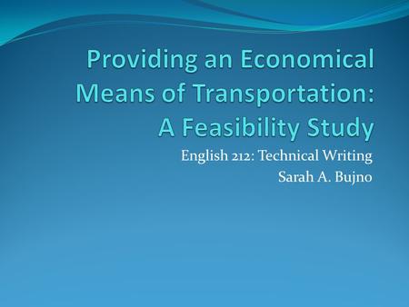 English 212: Technical Writing Sarah A. Bujno. Overview Introduction Criteria Methods Research Results Conclusions Recommendations.