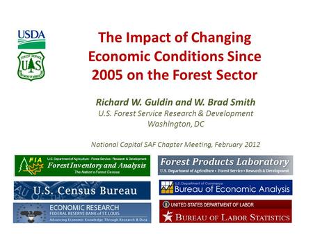 The Impact of Changing Economic Conditions Since 2005 on the Forest Sector Richard W. Guldin and W. Brad Smith U.S. Forest Service Research & Development.