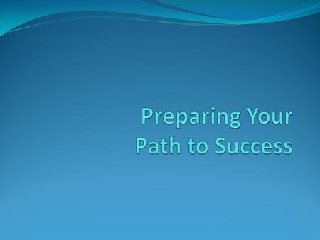 Preparing Your Path to Success