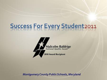 Montgomery County Public Schools, Maryland Who We Are 144,000 Students 22,000 employees 23.5 million ft 2 of building space 13 million meals served each.