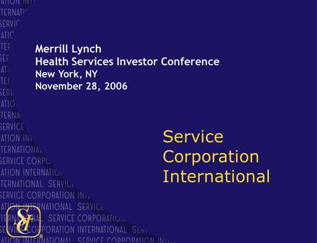 ® 1 Service Corporation International Merrill Lynch Health Services Investor Conference New York, NY November 28, 2006.