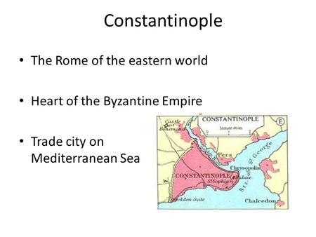 Constantinople The Rome of the eastern world Heart of the Byzantine Empire Trade city on Mediterranean Sea.