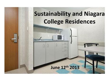 Sustainability and Niagara College Residences June 12 th 2013.