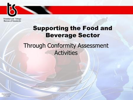 Designed by CPersad Supporting the Food and Beverage Sector Through Conformity Assessment Activities.