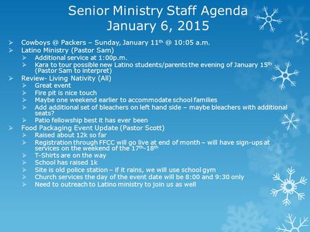 Senior Ministry Staff Agenda January 6, 2015  Packers – Sunday, January 11 10:05 a.m.  Latino Ministry (Pastor Sam)  Additional service.