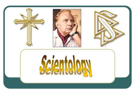 The Beginning Emerged from L. Ron Hubbard’s ideas of dianetics and science fiction Not a popular lifestyle of it’s time period Developed in 1952 as a.