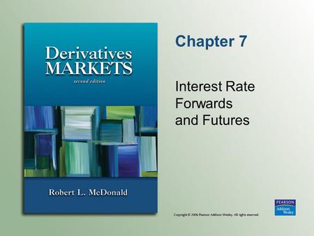 Chapter 7 Interest Rate Forwards and Futures. Copyright © 2006 Pearson Addison-Wesley. All rights reserved. 7-2 Bond Basics U.S. Treasury  Bills (