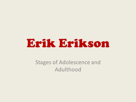 Erik Erikson Stages of Adolescence and Adulthood.