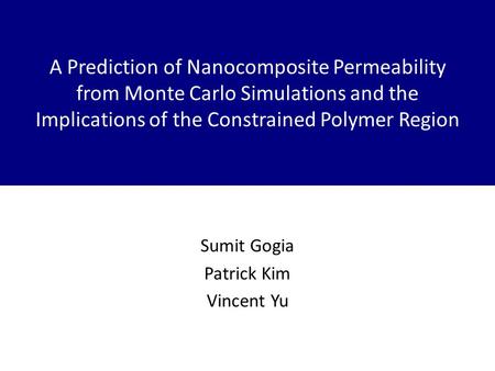 A Prediction of Nanocomposite Permeability from Monte Carlo Simulations and the Implications of the Constrained Polymer Region Sumit Gogia Patrick Kim.