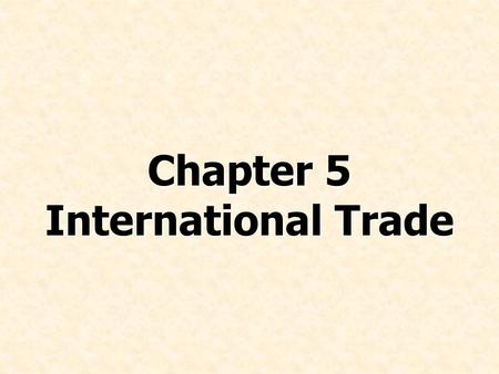 Chapter 5 International Trade. © Prentice Hall, 2008International Business 4e Chapter 5 - 2 Chapter Preview Discuss the volume and patterns of world trade.