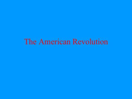 The American Revolution. Britain and Its American Colonies Settled along the eastern coast of North America Population –1700- 250,000 –1770- 2,150,000.