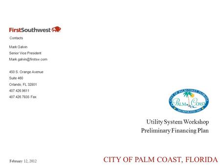 Contacts February 12, 2012 CITY OF PALM COAST, FLORIDA Mark Galvin Senior Vice President 450 S. Orange Avenue Suite 460 Orlando,
