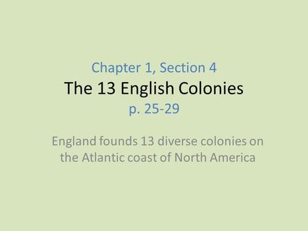Chapter 1, Section 4 The 13 English Colonies p