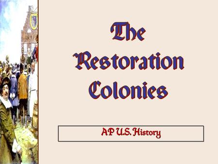 The Restoration Colonies AP U.S. History.
