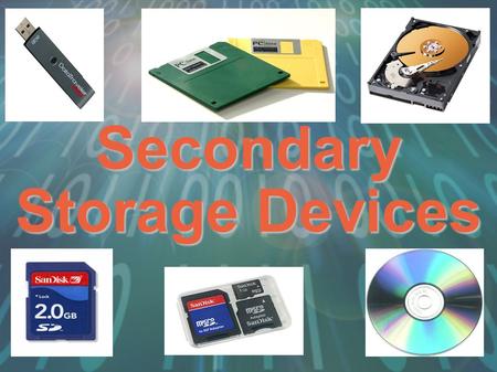 Secondary Storage Devices. Secondary Storage Device Any type of device that is external to the motherboard and can store data which can be processed by.
