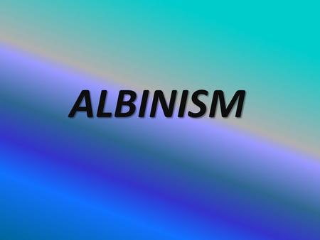 ALBINISM What is it? Albinism is characterized by the loss of all of the pigmentation in your body including your skin, hair and eyes ;therefore, you.