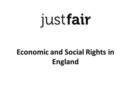 Economic and Social Rights in England. Just Fair: Objectives Just Fair is an NGO and registered charity working to combat poverty and inequality, and.