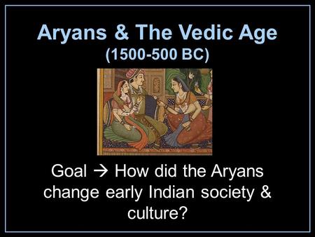 Aryans & The Vedic Age ( BC)