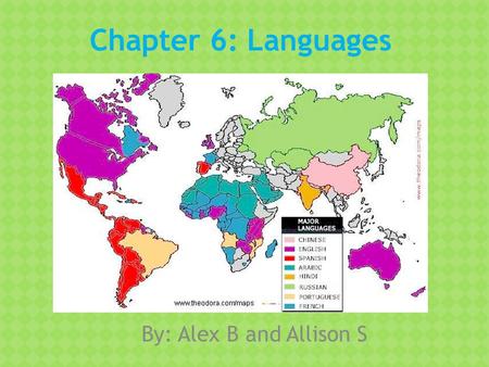 Chapter 6: Languages By: Alex B and Allison S.