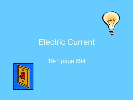 Electric Current 19-1 page 694. Current and charge movement Electricity did not become an integral part of our lives until scientists learned how to control.