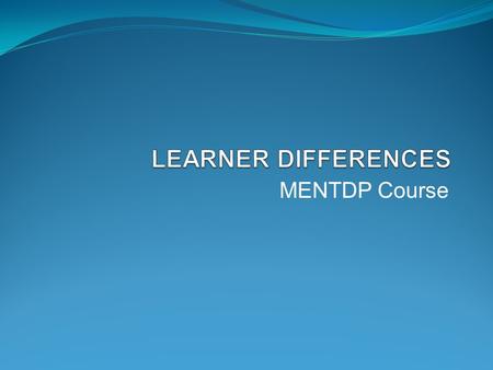 MENTDP Course. What is Differentiation? A teacher’s response to learner needs The recognition of students’ varying background knowledge, characteristics.