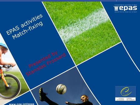 EPAS activities Match-fixing Presented by Stanislas Frossard.