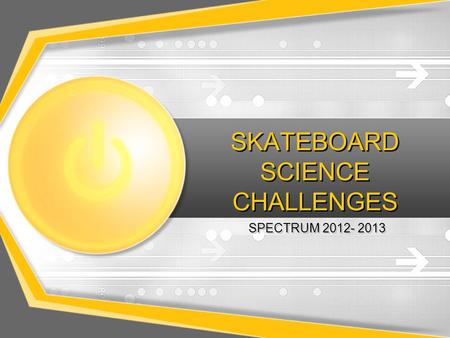 SKATEBOARD SCIENCE CHALLENGES SPECTRUM 2012- 2013.