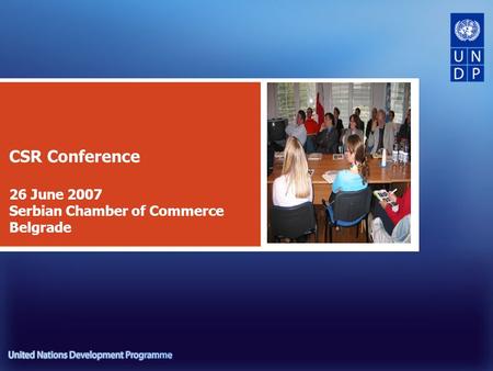 CSR Conference 26 June 2007 Serbian Chamber of Commerce Belgrade.