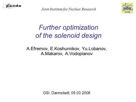 Joint Institute for Nuclear Research Further optimization of the solenoid design A.Efremov, E.Koshurnikov, Yu.Lobanov, A.Makarov, A.Vodopianov GSI, Darmstadt,
