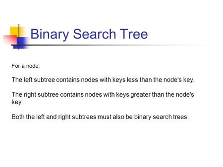 Binary Search Tree For a node: The left subtree contains nodes with keys less than the node's key. The right subtree contains nodes with keys greater than.