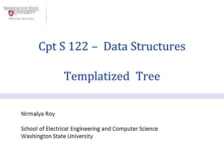 Nirmalya Roy School of Electrical Engineering and Computer Science Washington State University Cpt S 122 – Data Structures Templatized Tree.